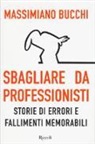 Massimiano Bucchi - Sbagliare da professionisti. Storie di errori e fallimenti memorabili