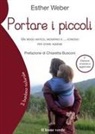 Esther Weber - Portare i piccoli. Un modo antico, moderno e... comodo per stare insieme