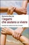 Domenico Barrilà - I legami che aiutano a vivere. L'energia che cambia la tua vita e il mondo
