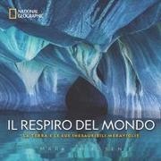 Mark Thiessen - Il respiro del mondo. La terra e le sue inesauribili meraviglie