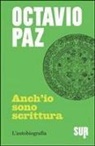 Octavio Paz, J. Hubard, Julio Hubard - Anch'io sono scrittura. L'autobiografia