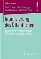 Roger Blum, Mar Eisenegger, Mark Eisenegger, Patrik Ettinger, Marlis Prinzing, Marlis Prinzing u a - Intimisierung des Öffentlichen