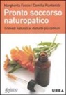 Margherita Faccio, Camilla Piantanida - Pronto soccorso naturopatico. I rimedi naturali ai disturbi più comuni