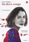 Joan Didion - Da dove vengo. Un'autobiografia