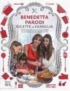 Benedetta Parodi - Ricette in famiglia. Oltre 150 idee, dalla colazione allo spuntino di mezzanotte