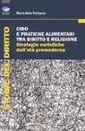 Maria Sole Testuzza - Cibo e pratiche alimentari tra diritto e religione. Strategie euristiche dell'età premoderna