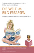 Tobias Kurwinkel, Corinn Norrick-Rühl, Corinna Norrick-Rühl, Philipp Schmerheim - Die Welt im Bild erfassen