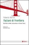 Roberto Bonzio - Italiani di frontiera. Dal West al Web: un'avventura in Silicon Valley