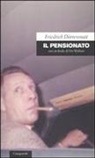 Friedrich Dürrenmatt - Il pensionato. Con un finale di Urs Widmer