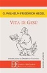 Friedrich Hegel, G. W. Friedrich Hegel - VITA DI GESU