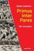 Stefan Zehetner - Primus inter Pares Der Usurpator