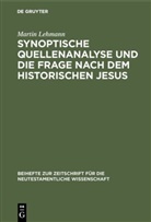 Martin Lehmann - Synoptische Quellenanalyse und die Frage nach dem historischen Jesus
