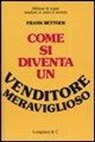 Frank Bettger - Come si diventa un venditore meraviglioso