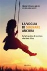 Maurizio Garuti, Franca Scagliarini - La voglia di sognare ancora. Dalla fragolina di zucchero alla Mela d'Oro