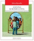 Silvia Rizzello - A scuola il mondo conta. Percorsi e attività di mediazione e comunicazione interculturale