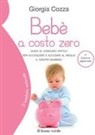 Giorgia Cozza - Bebè a costo zero. Guida al consumo critico per accogliere e accudire al meglio il nostro bambino
