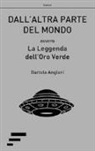 Bartolo Anglani - Dall'altra parte del mondo. Ovvero La leggenda dell'oro verde