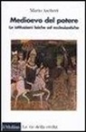 Mario Ascheri - Medioevo del potere. Le istituzioni laiche ed ecclesiastiche