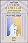 William W. Atkinson, C. Orlandini - Il segreto del successo: riprogrammazione della personalità