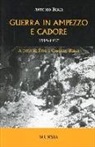Antonio Berti - Guerra in Ampezzo e Cadore. 1915-1917