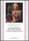 Ruggiero Di Castiglione - La massoneria nelle due Sicilie. E i «fratelli» meridionali del '700