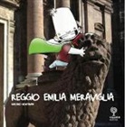 Massimo Montanari, G. Ferrari - Reggio Emilia Meraviglia. Un viaggio nella città di Reggio Emilia