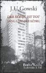 J U Gowski, J. U. Gowski, J.U. Gowski - Der König ist tot. Lang lebe der König.
