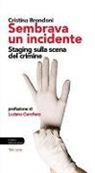 Cristina Brondoni - Sembrava un incidente. Staging sulla scena del crimine