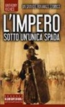 Anthony Riches - Sotto un'unica spada. L'impero