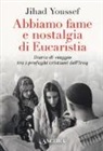 Jihad Youssef - Abbiamo fame e nostalgia di eucaristia. Diario di viaggio tra i profughi cristiani dell'Iraq