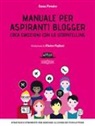 Anna Pernice - Manuale per aspiranti blogger. Crea emozioni con lo storytelling