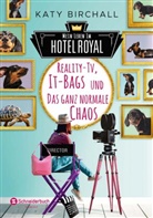 Katy Birchall - Mein Leben im Hotel Royal - Reality-TV, It-Bags und das ganz normale Chaos