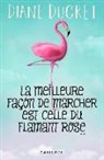 Diane Ducret - La meilleure façon de marcher est celle du flamant rose