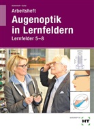 JÃ¶rn Kommnick, Jör Kommnick, Jörn Kommnick, SÃ¶ren Schal, Sören Schal, JÃ¶rn Kommnick... - Augenoptik in Lernfeldern, Arbeitsheft Lernfelder 5-8