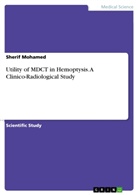 Sherif Mohamed - Utility of MDCT in Hemoptysis. A Clinico-Radiological Study