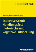 Gottfrie Biewer, Gottfried Biewer, Gertrau Kremsner, Gertraud Kremsner, Miche Proyer, Michelle Proyer... - Inklusive Schule - Handlungsfeld motorische und kognitive Entwicklung