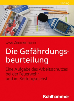 Uwe Zimmermann - Die Gefährdungsbeurteilung - Eine Aufgabe des Arbeitsschutzes bei der Feuerwehr und im Rettungsdienst