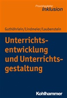 Kirste Guthöhrlein, Kirsten Guthöhrlein, Laubenst, Désirée Laubenstein, Christia Lindmeier, Christian Lindmeier... - Unterrichtsentwicklung und Unterrichtsgestaltung