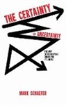 Mark Schaefer, Mark A. Schaefer - The Certainty of Uncertainty
