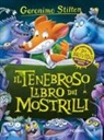 Geronimo Stilton - Il tenebroso libro dei Mostrilli. Con la mostroguida dell'Orrida Valle