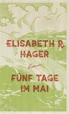 Elisabeth Hager, Elisabeth R Hager, Elisabeth R. Hager - Fünf Tage im Mai