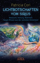 Patricia Cori - Lichtbotschaften vom Sirius Band 1: Weitsicht, Heilung, Wahrheit - Neues Wissen aus der sechsten Dimension. Bd.1