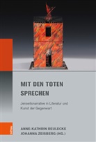 Anne-Kathri Reulecke, Anne-Kathrin Reulecke, Johanna Zeisberg, Anne-Kathri Reulecke, Anne-Kathrin Reulecke, Zeisberg... - Mit den Toten sprechen