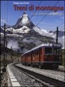 Diego Vaschetto - Treni di montagna. Le più belle ferrovie delle Alpi