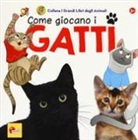 Caterina Falconi, G. Farnesi - Come giocano i gatti. I grandi libri degli animali