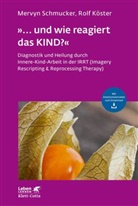 Rolf Köster, Rolf (Dr. me Köster, Rolf (Dr.) Köster, Mervy Schmucker, Mervyn Schmucker, Mervyn (Prof. Dr. Schmucker... - »... und wie reagiert das KIND?« (Leben Lernen, Bd. 305)