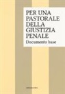 Ispettorato generale dei cappellani delle carceri italiane - Per una pastorale della giustizia penale. Documento base