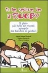 M. Grazia Ciprandi, Maria Grazia Ciprandi, Chicco Pessina, Tatiana Zampollo - Te lo spiego io il rugby. Il gioco più bello del mondo spiegato dai bambini ai genitori