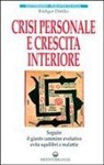Rüdiger Dahlke - Crisi personale e crescita interiore. Seguire il giusto cammino evolutivo evita squilibri e malattie