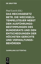 Pau Loeck, Paul Loeck - Das Reichsgesetz betr. die Wechselstempelsteuer nebst den Ausführungsbestimmungen des Bundesrats und den Entscheidungen der höchsten Gerichte und Verwaltungsbehörden